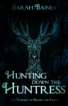 Buchcover. Ein stilisierter Hirschkopf vor dem Hintergrund dunkler Blätter. Autor: Sarah Baines Titel: Hunting down the Huntress Reihe: The Prophecy of Destiny and Time 3